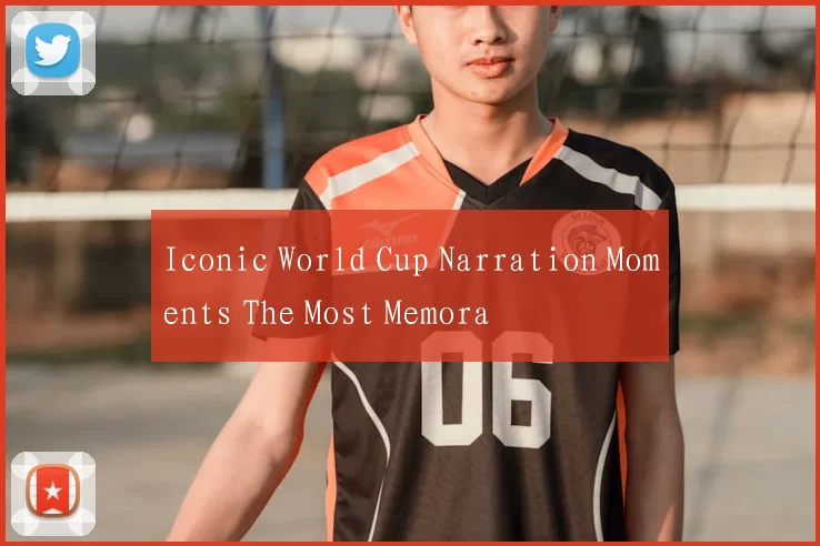 Iconic World Cup Narration Moments The Most Memora